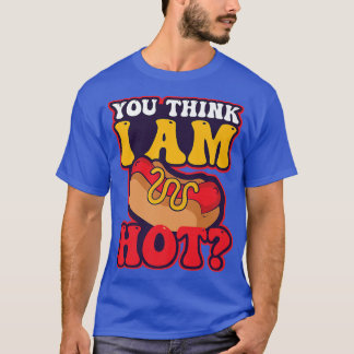 You Think I'm Hot Design Hot Dog Lover Premium  T-Shirt