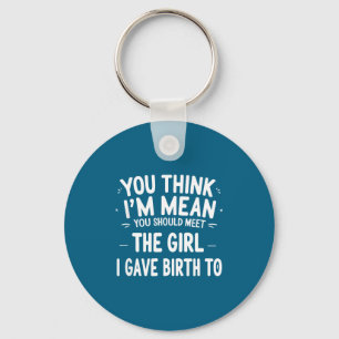 You Think I'm Mean You Should Meet The Girl I Gave Key Ring