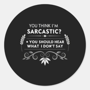 You Think Im Sarcastic Funny Humour Quote Classic Round Sticker