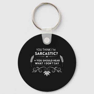 You Think Im Sarcastic Funny Humour Quote Key Ring