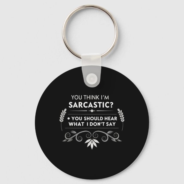 You Think Im Sarcastic Funny Humour Quote Key Ring (Front)