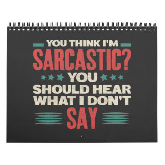 You Think I'm Sarcastic Funny Sarcastic Memes Calendar