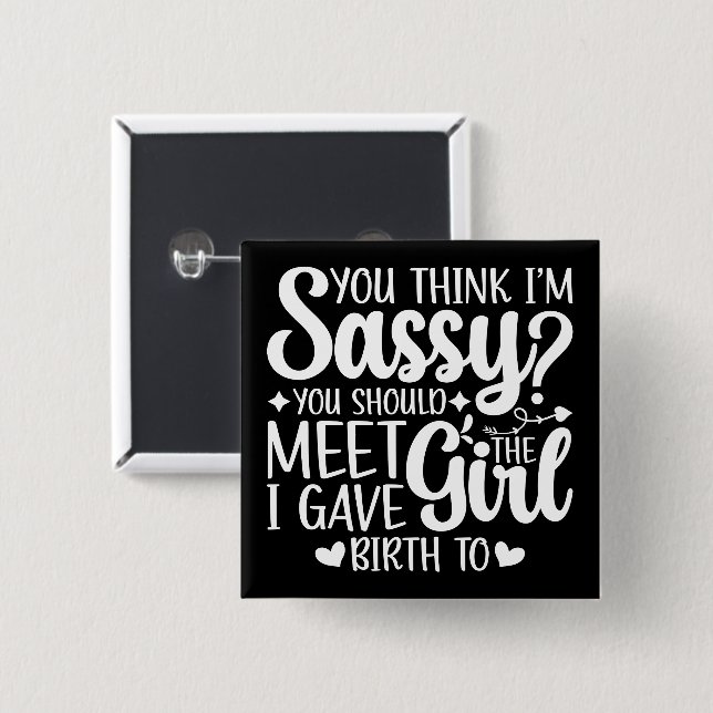 You Think I'm Sassy You Should Meet Funny Cool Mum 15 Cm Square Badge (Front & Back)