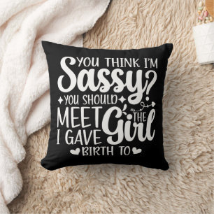 You Think I'm Sassy You Should Meet Funny Cool Mum Cushion