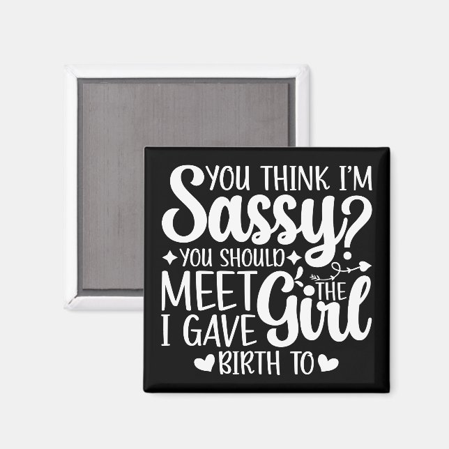You Think I'm Sassy You Should Meet Funny Cool Mum Magnet (Front/Back)