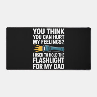 You Think You Can Hurt My Feelings I Used To Hold  Desk Mat