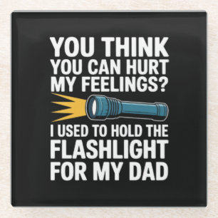 You Think You Can Hurt My Feelings I Used To Hold  Glass Coaster