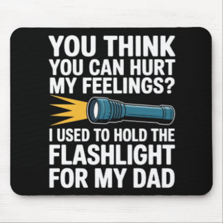 You Think You Can Hurt My Feelings I Used To Hold  Mouse Mat