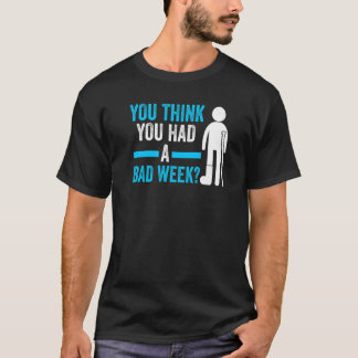 you think you had a bad week recovery injury   T-Shirt