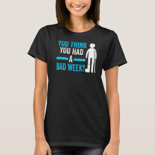 you think you had a bad week recovery injury   T-Shirt