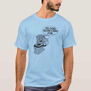 You think you have a crappy job T-Shirt