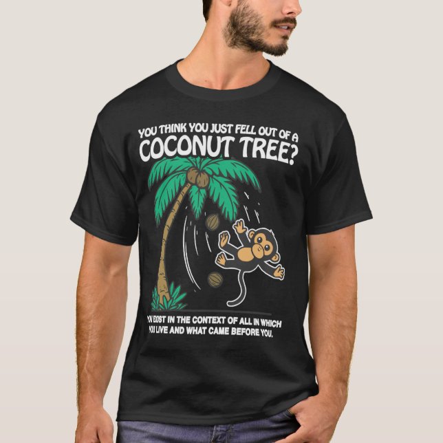 You Think You Just Fell Out Of A Coconut Tree Funn T-Shirt (Front)