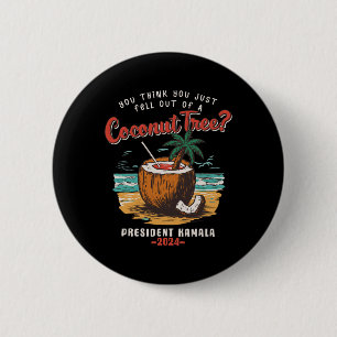 You Think You Just Fell Out Of A Coconut Tree Kama 6 Cm Round Badge