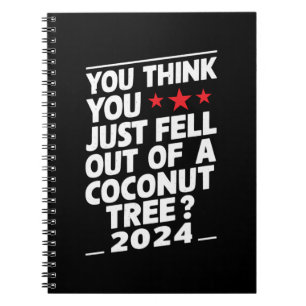 You Think You Just Fell Out Of A Coconut Tree Notebook