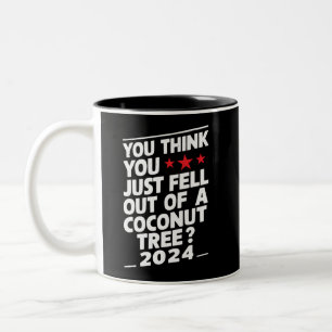 You Think You Just Fell Out Of A Coconut Tree Two-Tone Coffee Mug
