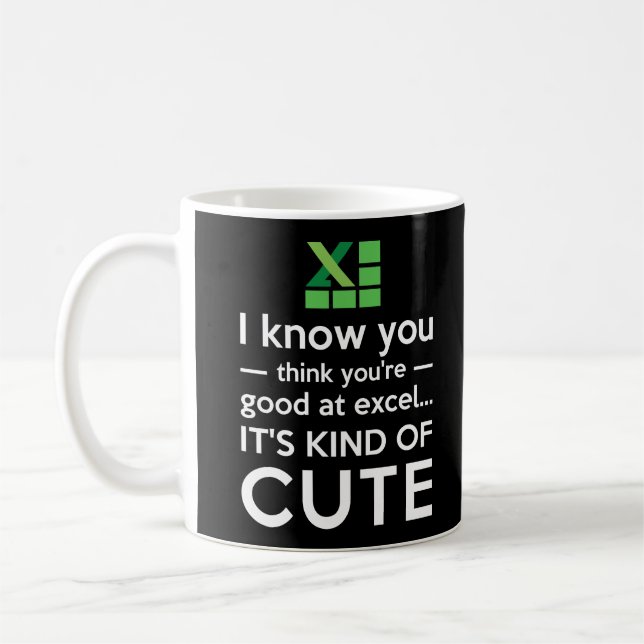 You Think You're Good at Excel It's Kind of Cute Coffee Mug (Left)