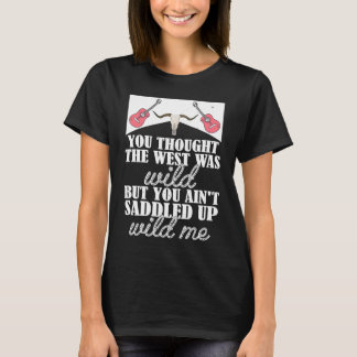 You Thought The West Was Wild But You Ain't Saddle T-Shirt