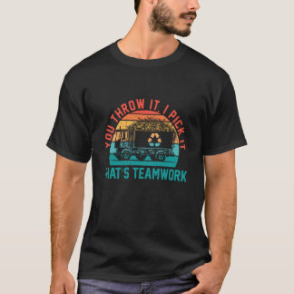 You Throw It I Pick It That's Teamwork Sanitation  T-Shirt