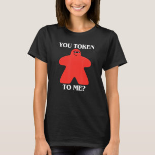 You Token To Me Meeple in Sunglasses Board Game T-Shirt