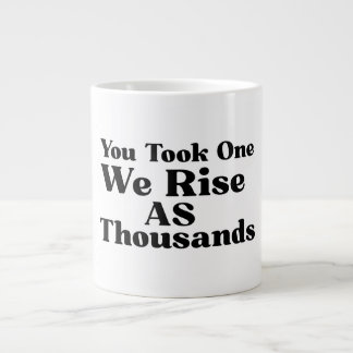 You Took One We Rise As Thousands Mug