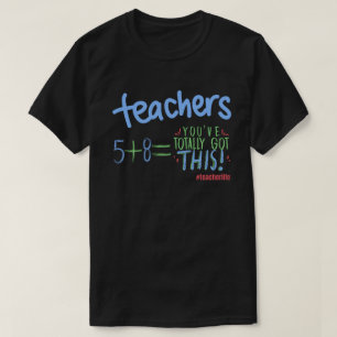 You Totally Got This Quote Math Teacher Education T-Shirt