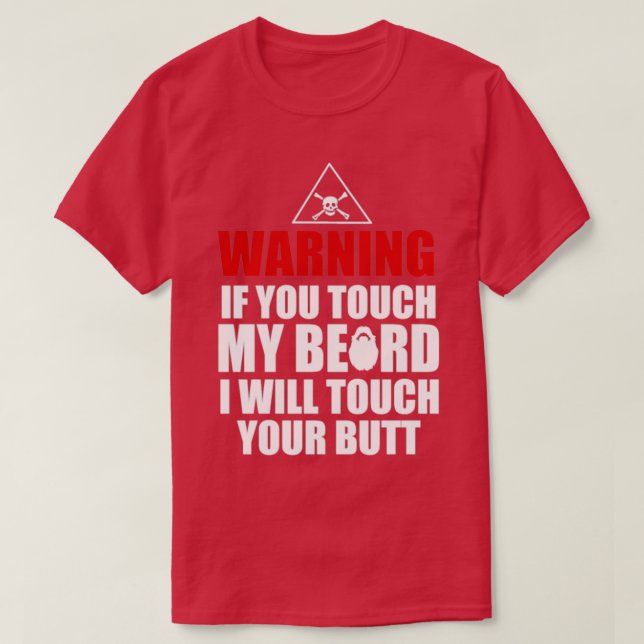 You touch my beard your butt T-Shirt (Design Front)