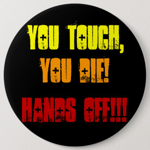You Touch,, You Die!, Hands Off!!! 6 Cm Round Badge