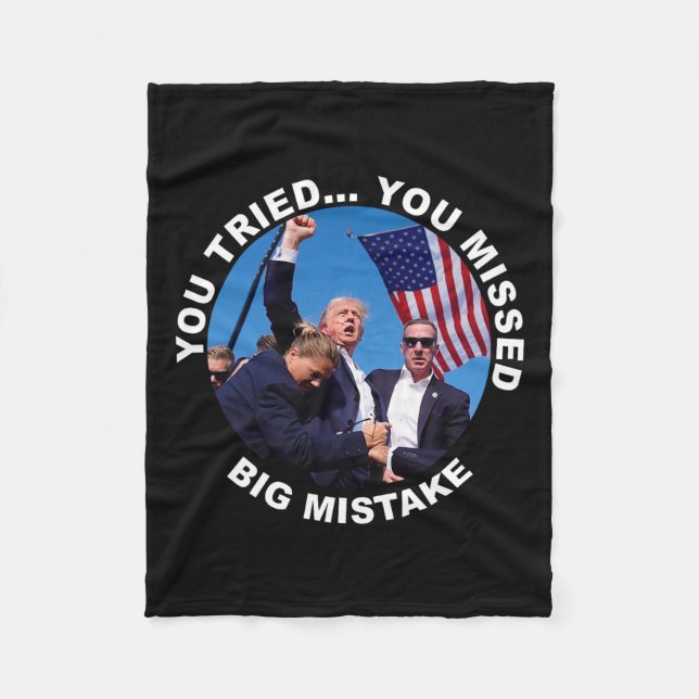 You Tried You Missed Big Mistake Trump Shot  Fleece Blanket (Front)