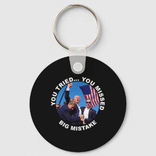 You Tried You Missed Big Mistake Trump Shot Key Ring