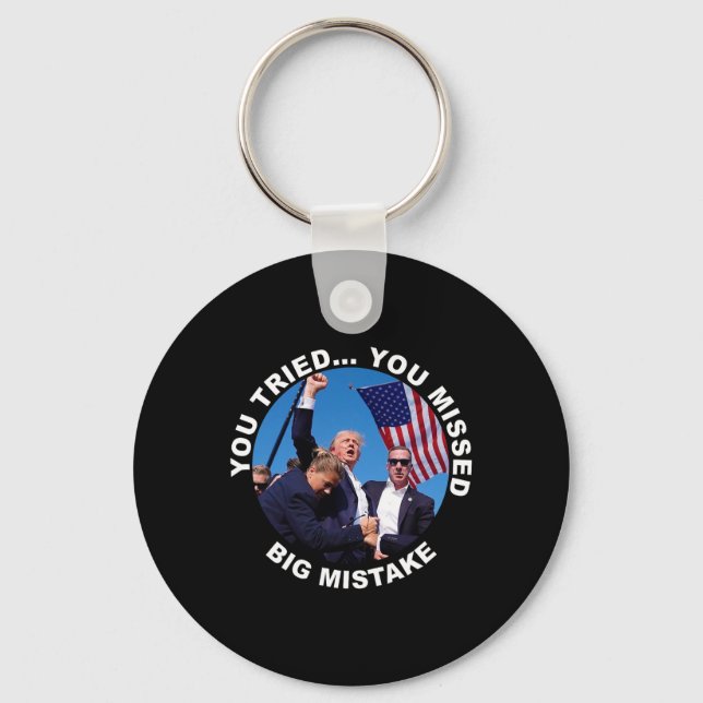 You Tried You Missed Big Mistake Trump Shot  Key Ring (Front)