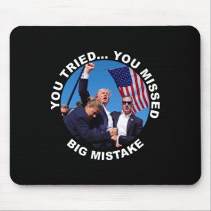 You Tried You Missed Big Mistake Trump Shot  Mouse Mat