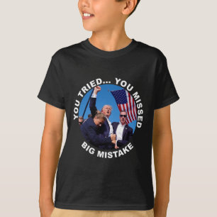 You Tried You Missed Big Mistake Trump Shot T-Shirt