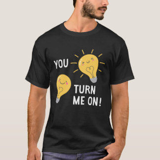 You Turn Me On Lightbulb Valentine T-Shirt