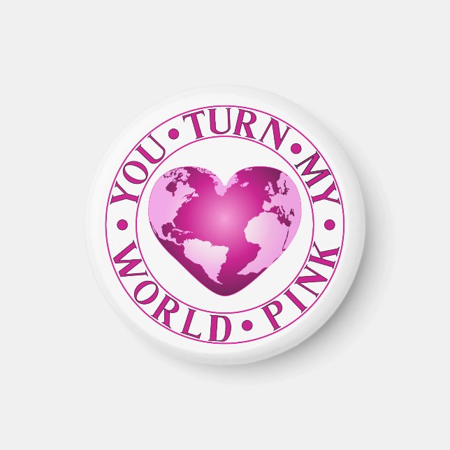 YOU TURN MY WORLD PINK Romantic Earth Heart Design Magnet (Front)