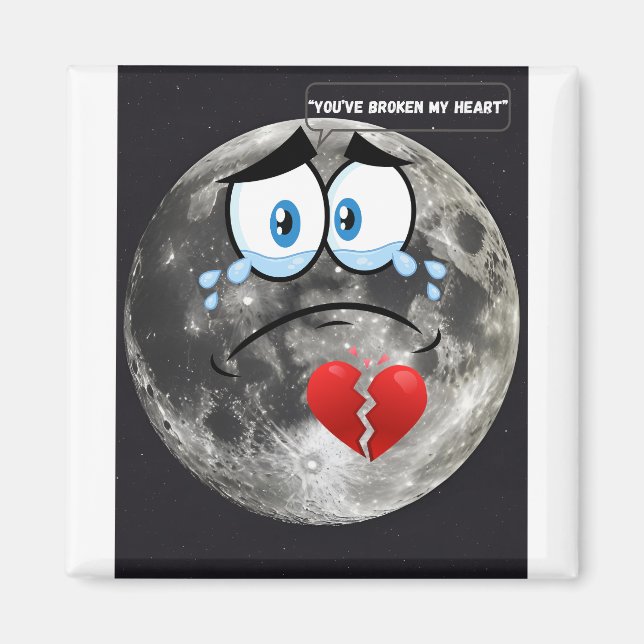 You’ve Broken My Heart – If The Moon Could Talk Magnet (Front)