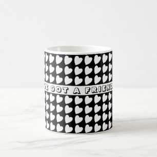 You`ve got a Friend Black Heart Pattern Valentine Coffee Mug