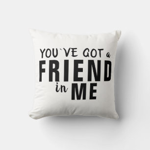 You`ve got a Friend in Me Typography Friendship Cushion