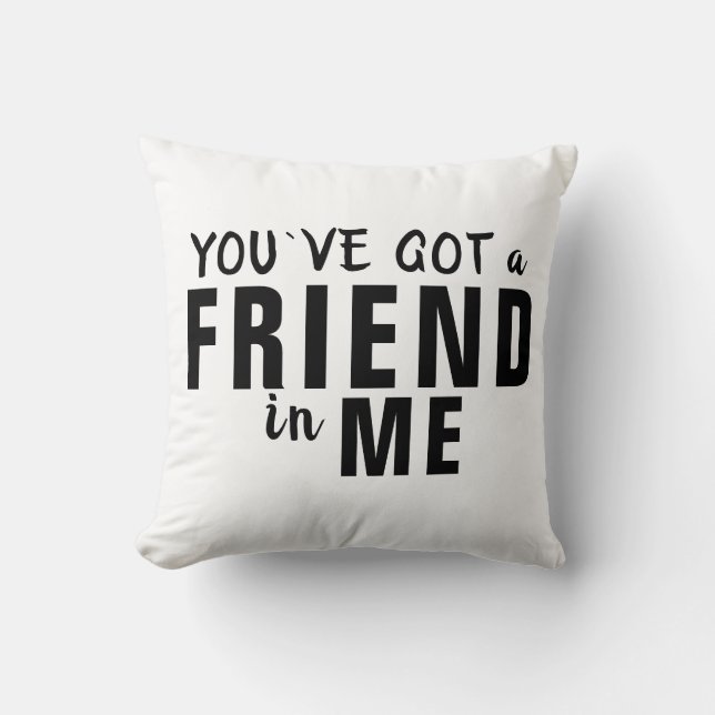 You`ve got a Friend in Me Typography Friendship Cushion (Front)