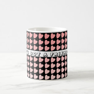 You`ve got a Friend Pink Heart Pattern Valentine Coffee Mug