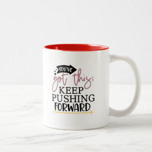 You’ve Got This, Keep Pushing Forward Coffee Mug