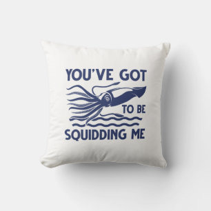 You’ve got To Be Squidding Me Cushion