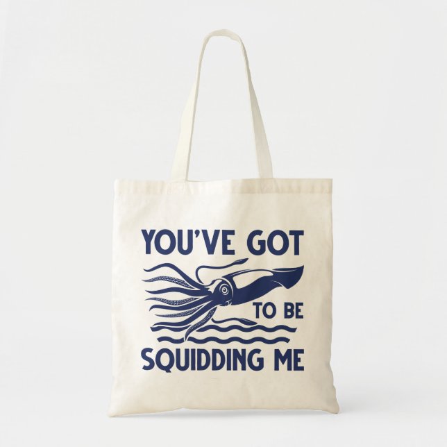 You’ve got To Be Squidding Me Tote Bag (Front)