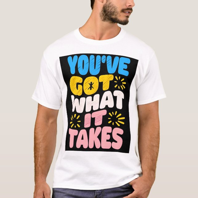 You’ve got what it takes premium Classic T-shirt (Front)