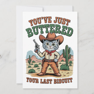 You’ve Just Buttered Your Last Biscuit Cat Invitation