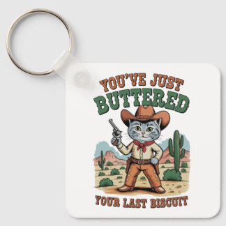 You’ve Just Buttered Your Last Biscuit Cat Key Ring