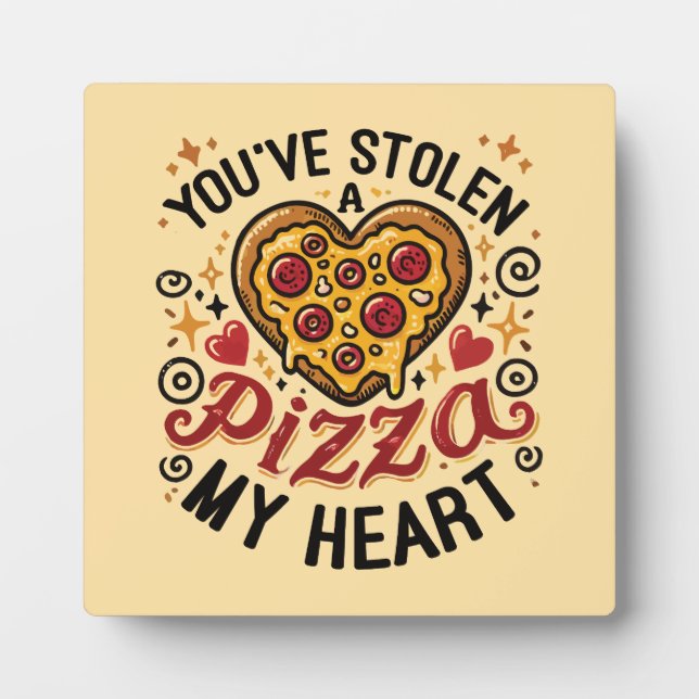 You’ve Stolen a Pizza My Heart - Funny Pizza Lover Plaque (Front)