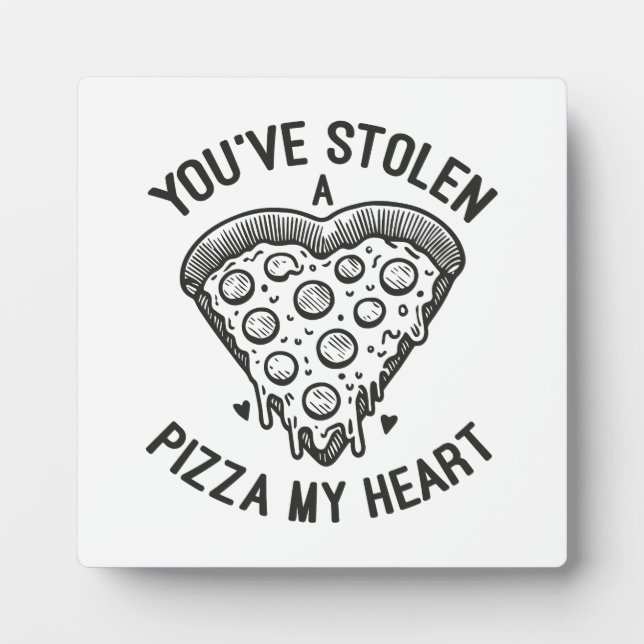 You’ve Stolen a Pizza My Heart - Funny Pizza Lover Plaque (Front)