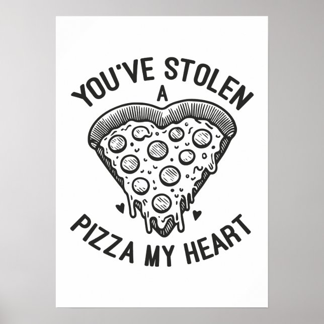 You’ve Stolen a Pizza My Heart - Funny Pizza Lover Poster (Front)