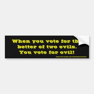 You vote for evil! bumper sticker