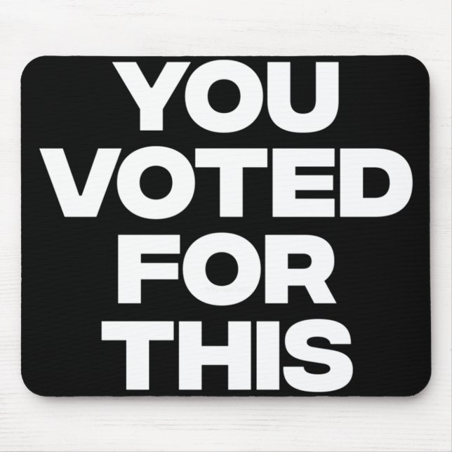 You Voted For This!  Mouse Mat (Front)